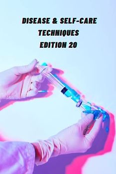 DISEASE & SELF-CARE TECHNIQUES EDITION 22: SHINGLES , ZOLLINGER-ELLISON ,ORDINARILY , XEROSTOMIA , TRIPLE X , VAGINITIS , YIPS ,YELLOW FEVER ,PLAGUE , ... (DISEASES AND SELF-CARE TECHNIQUES, Band 21)