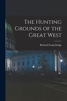 The Hunting Grounds of the Great West