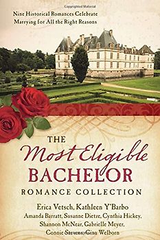 The Most Eligible Bachelor Romance Collection: Nine Historical Romances Celebrate Marrying for All the Right Reasons