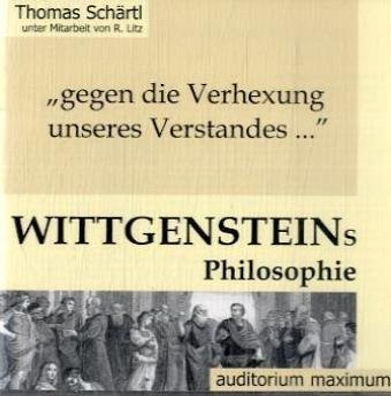 „Gegen die Verhexung unseres Verstandes ...“ Ludwig Wittgensteins Philosophie