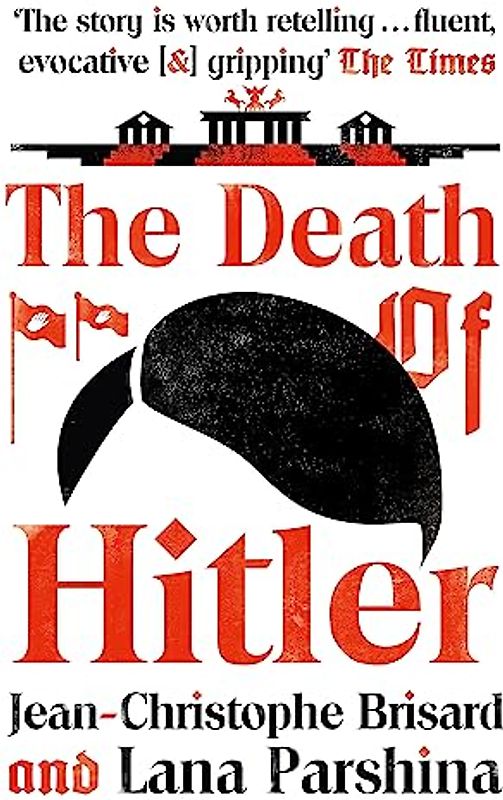 The Death of Hitler: The Final Word on the Ultimate Cold Case: The Search for Hitler’s Body