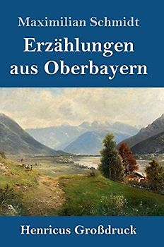 Erzählungen aus Oberbayern (Großdruck)