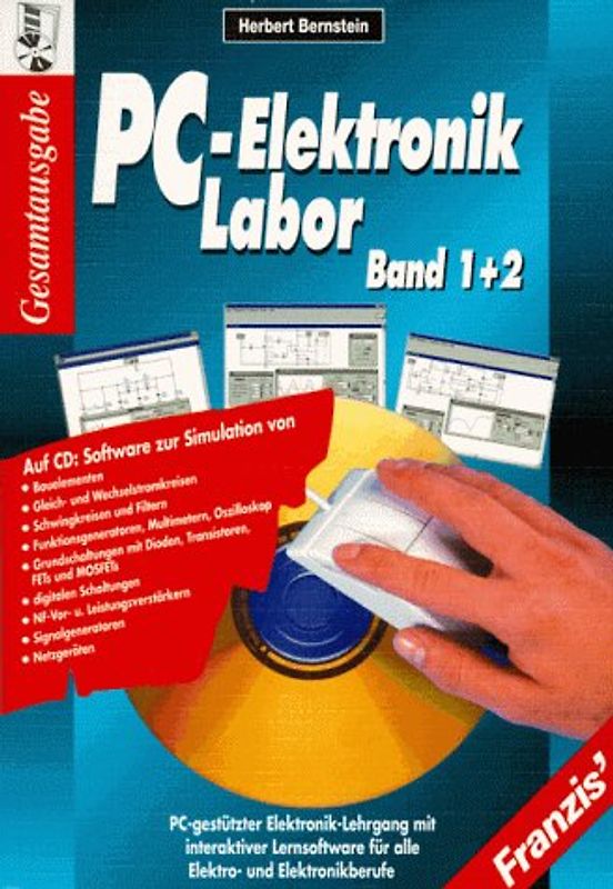 PC-Elektronik-Labor. PC-gestützter Elektronik-Lehrgang mit der interaktiven 32 Bit-Simulations-Software Electronics Workbench für alle Elektro- und Elektronikberufe