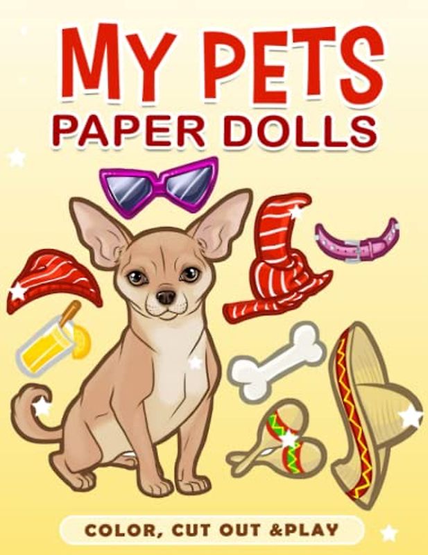 Cut Out Paper Dolls My Pets: Dress Up Your Pets With 30 High-Quality Pages Inside For Cutting And Coloring | Anxiety Relief Gifts | Creativity Gifts | For Kids, Boys, Girls Or Any Fashion Lovers