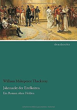 Jahrmarkt der Eitelkeiten: Ein Roman ohne Helden