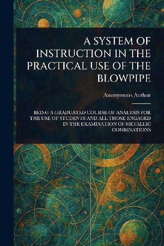 A System of Instruction in the Practical Use of the Blowpipe