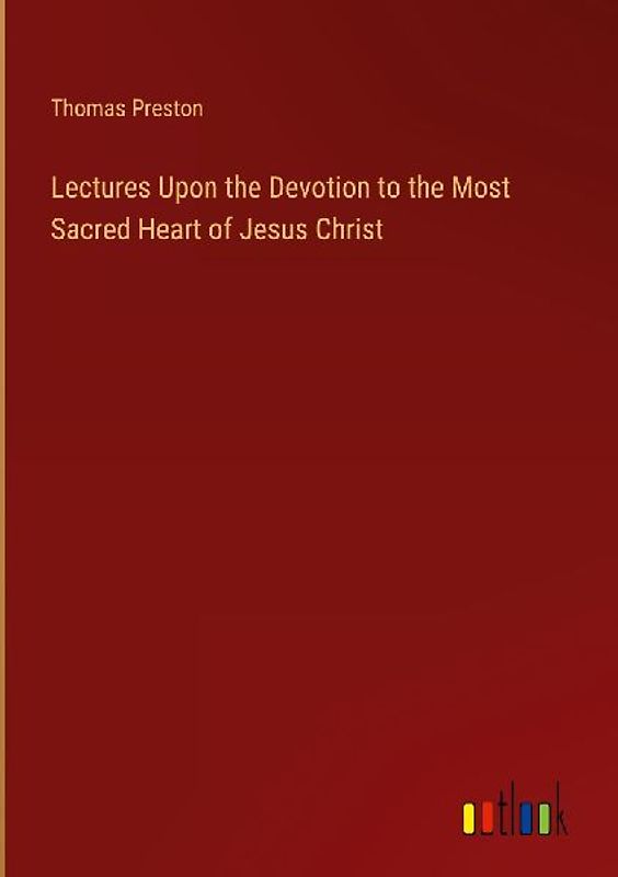Lectures Upon the Devotion to the Most Sacred Heart of Jesus Christ