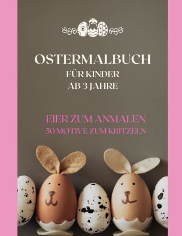 Ostermalbuch ab 3 Jahre EIER - extra große Seiten, auch mit Wasserfarben malen: 50 lustige Eier Motive, Ostermalbuch Kinder, Ostermalbuch kinder ab 3 Jahre