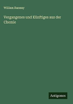 Vergangenes und Künftiges aus der Chemie