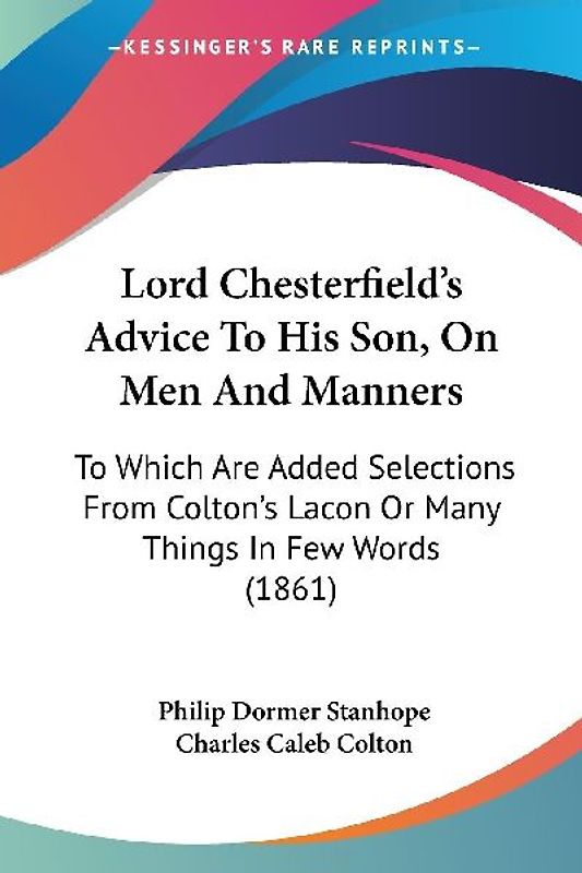 Lord Chesterfield's Advice To His Son, On Men And Manners