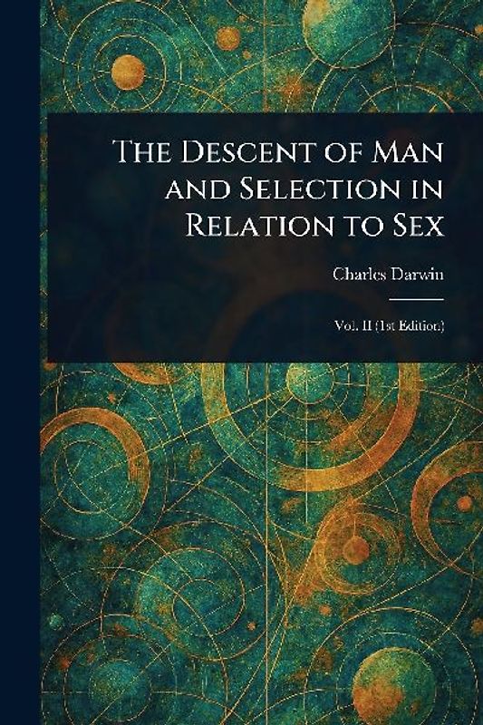 The Descent of Man and Selection in Relation to Sex