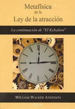 Metafísica de la Ley de la atracción : la continuación de El Kybalion