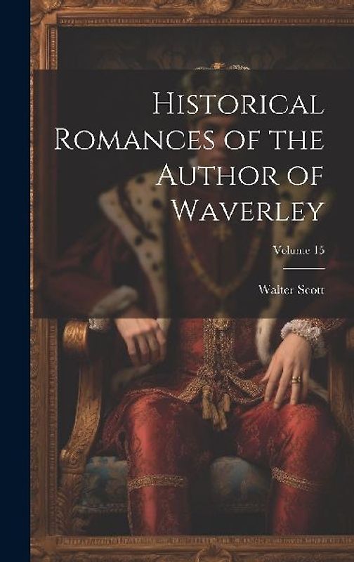 Historical Romances of the Author of Waverley; Volume 15