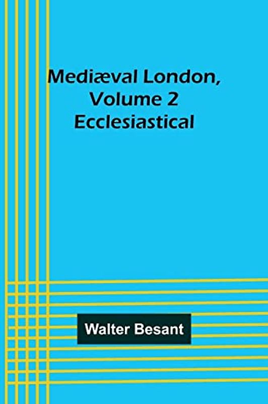 Mediæval London, Volume 2: Ecclesiastical
