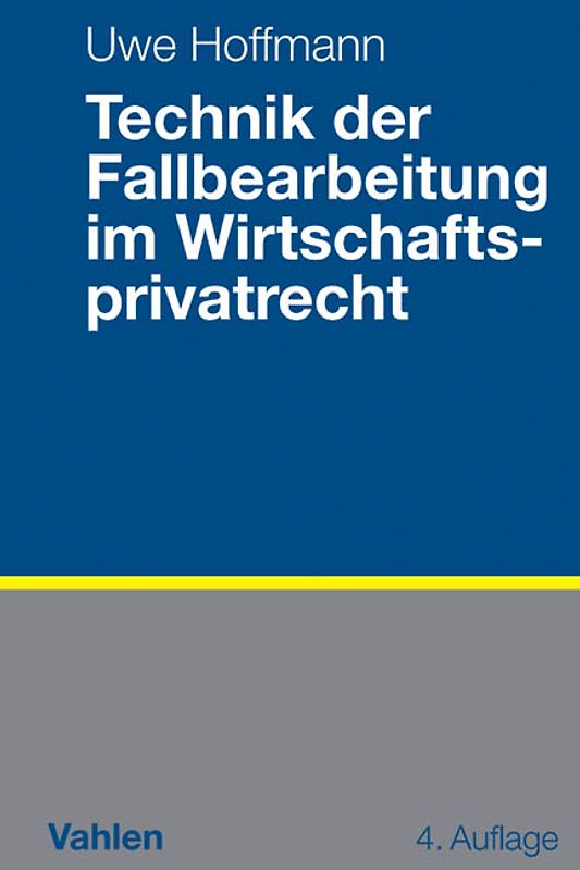 Technik der Fallbearbeitung im Wirtschaftsprivatrecht