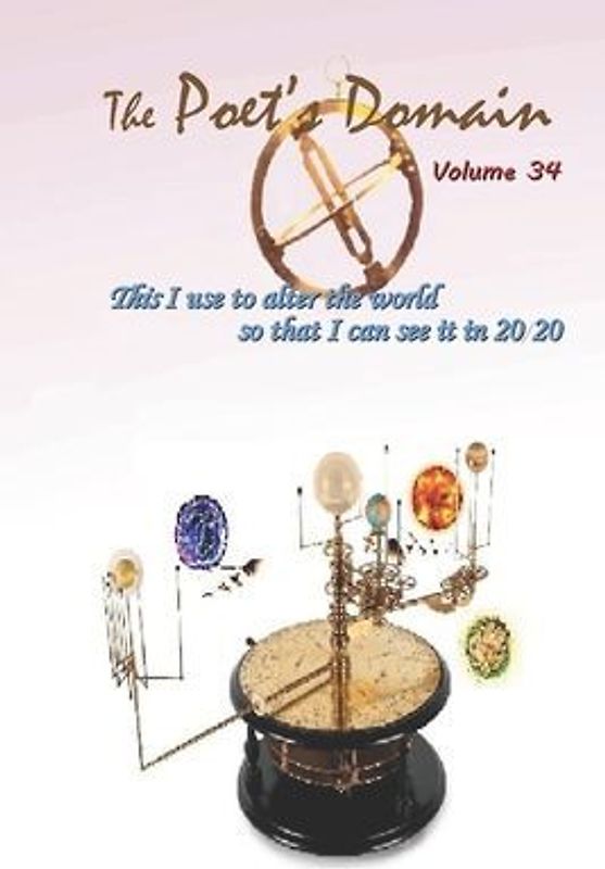 The Poet's Domain, Vol.34: This I Use to Alter the World So I Can See It In 2020