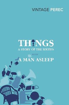 Things: A Story of the Sixties With A Man Asleep (Vintage Classics) - Perec, Georges