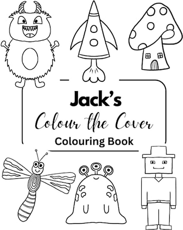 Jack’s Colour the Cover Colouring Book: Personalised Premium books for boys | 7.5 x 9.25” (Boys Personalised Colouring Books)