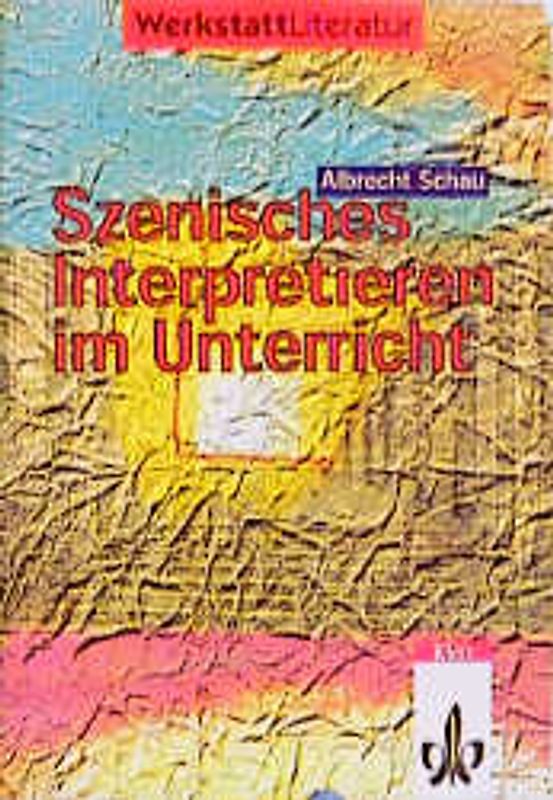 Szenisches Interpretieren im Unterricht