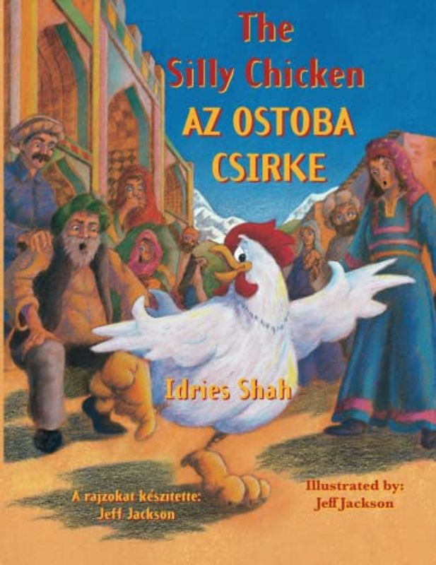 The Silly Chicken / AZ OSTOBA CSIRKE: Bilingual English-Hungarian Edition / Kétnyelvű angol-magyar kiadás: Bilingual English-Hungarian Edition / Kétnyelv¿ angol-magyar kiadás (Teaching Stories)