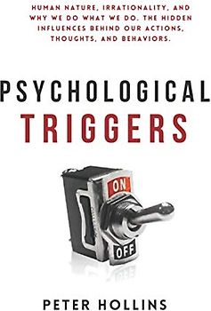 Psychological Triggers: Human Nature, Irrationality, and Why We Do What We Do. The Hidden Influences Behind Our Actions, Thoughts, and Behaviors. 2nd Edition