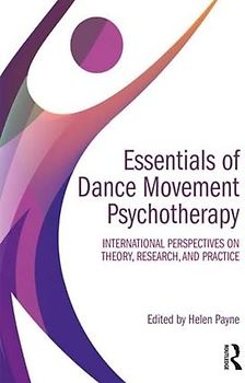 Essentials of Dance Movement Psychotherapy: International Perspectives on Theory, Research, and Practice