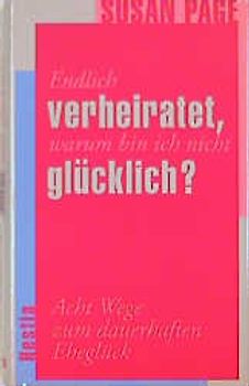Endlich verheiratet, warum bin ich nicht glücklich?. Acht Wege zum dauerhaften Eheglück