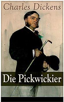 Die Pickwickier: Absurde Forschungsreise durch England: Die Abenteuer des weltfremden Mr. Pickwick