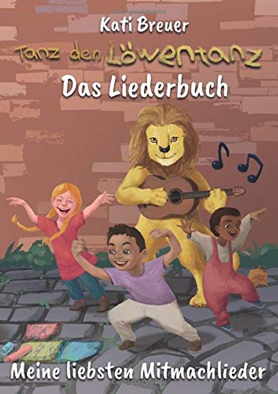 Tanz den Löwentanz! Meine liebsten Mitmachlieder: Das Liederbuch mit allen Texten, Noten und Gitarrengriffen zum Mitsingen und Mitspielen