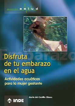 Disfruta de tu embarazo en el agua : actividades acuáticas para la mujer gestante