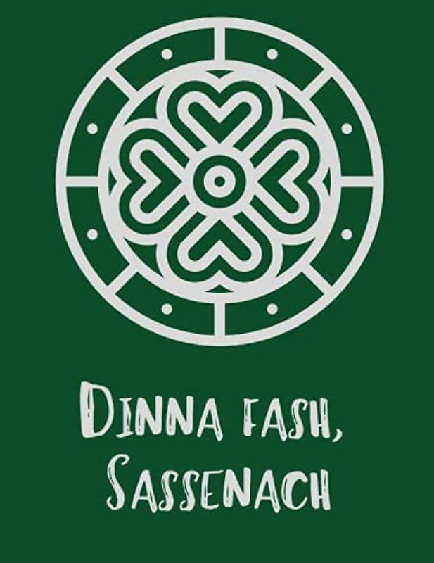 Dinna Fash Sassenach Notebook-8.5x11, 100 lined pages with a Celtic knot watermark: Lined journal with a nod to Outlander fandom, Paperback, Plenty of ... notes, write stories, journal, track ideas.