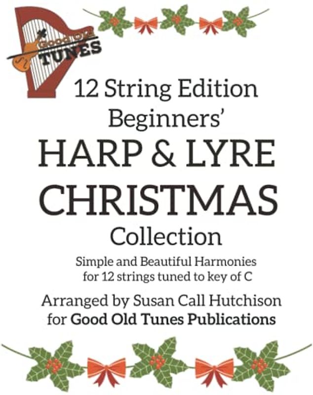 12 String Edition Beginners' HARP & LYRE CHRISTMAS Collection: Simple and Beautiful Harmonies for 12 strings tuned to key of C (Good Old Tunes Harp Music)