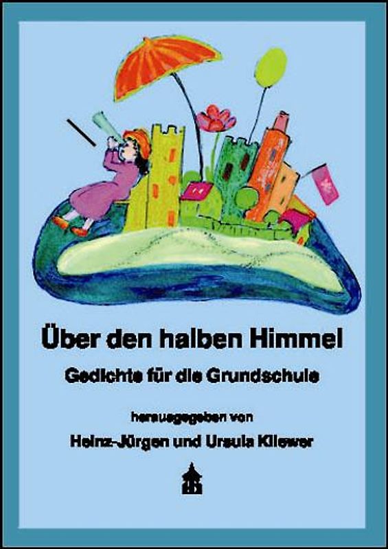 Über den halben Himmel (Schülerband) /Gedichte im Unterricht (Lehrerband) / Über den halben Himmel