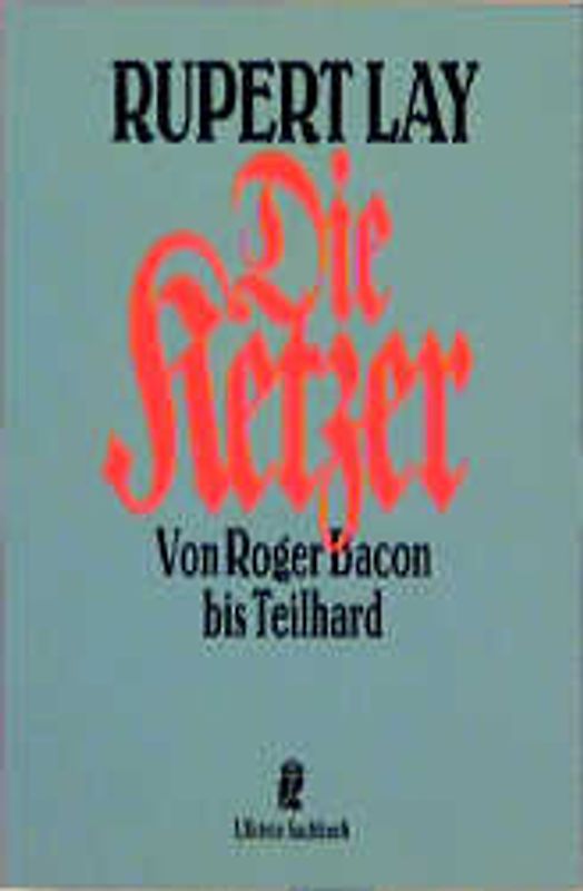 Die Ketzer. Von Roger Bacon bis Teilhard