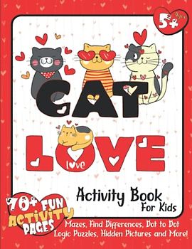 CAT LOVE Activity Book For Kids Ages 5 – 8: More than 70 Fun Activities Including Coloring Pages, Mazes, I Spy, Hidden Pictures and More! | Fun Gift for Cat Lovers!