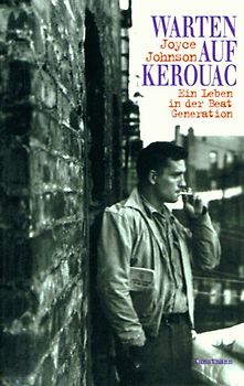Warten auf Kerouac. Ein Leben in der Beat-Generation