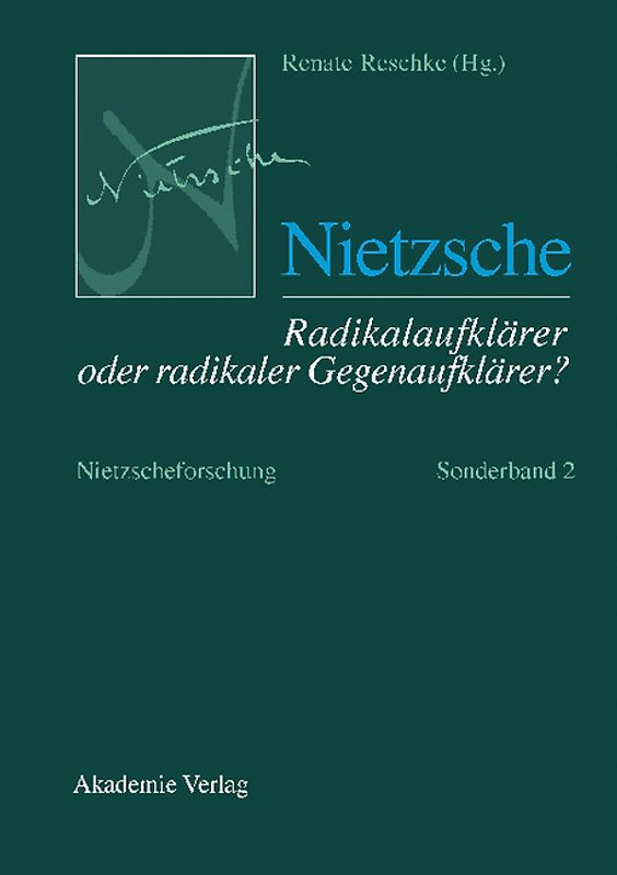 Nietzscheforschung / Nietzsche – Radikalaufklärer oder radikaler Gegenaufklärer?