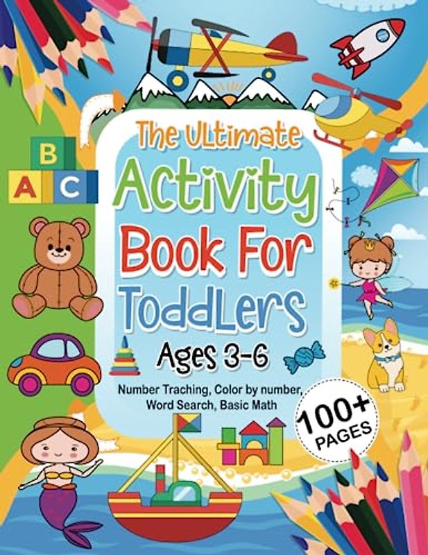 The Ultimate Activity Book for Toddlers Ages 3-6: Number Traching, Color by number, Word Search, Basic Math | Preschool Learning Activities with 100+ pages