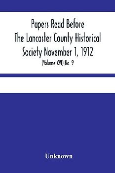 Papers Read Before The Lancaster County Historical Society November 1, 1912; History Herself, As Seen In Her Own Workshop; (Volume Xvi) No. 9