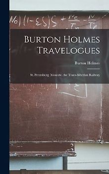 Burton Holmes Travelogues: St. Petersburg. Moscow. the Trans-Siberian Railway