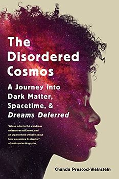 The Disordered Cosmos: A Journey into Dark Matter, Spacetime, and Dreams Deferred