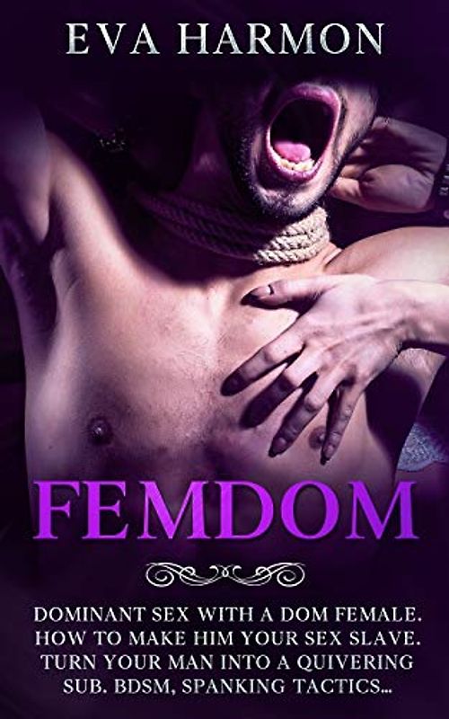 FEMDOM: Dominant Sex With a Dom Female. How to Make Him Your Sex Slave. Turn Your Man Into a Quivering Sub. BDSM, Spanking Tactics...