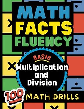 Math Facts Fluency: Multiplication and Division: 100 Math Drills. Great for Grades 3-5. Ages 8-11. LARGE Print. Various Levels. Scaffolded. Visual ... Math Readiness, Dyscalculia