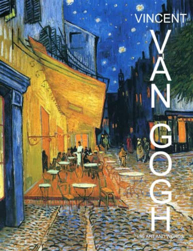 Vincent Van Gogh - His Art and Words: Sunflowers to Starry Nights 60 Amazing Color Photographs and words let you explore the thoughts and emotions ... in One Beautiful Softcover Coffee Table Book.