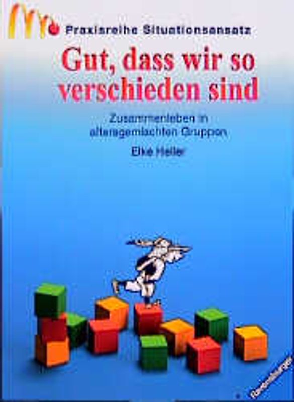 Gut, dass wir so verschieden sind. Zusammenleben in altersgemischten Gruppen
