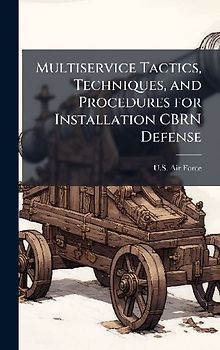 Multiservice Tactics, Techniques, and Procedures for Installation CBRN Defense