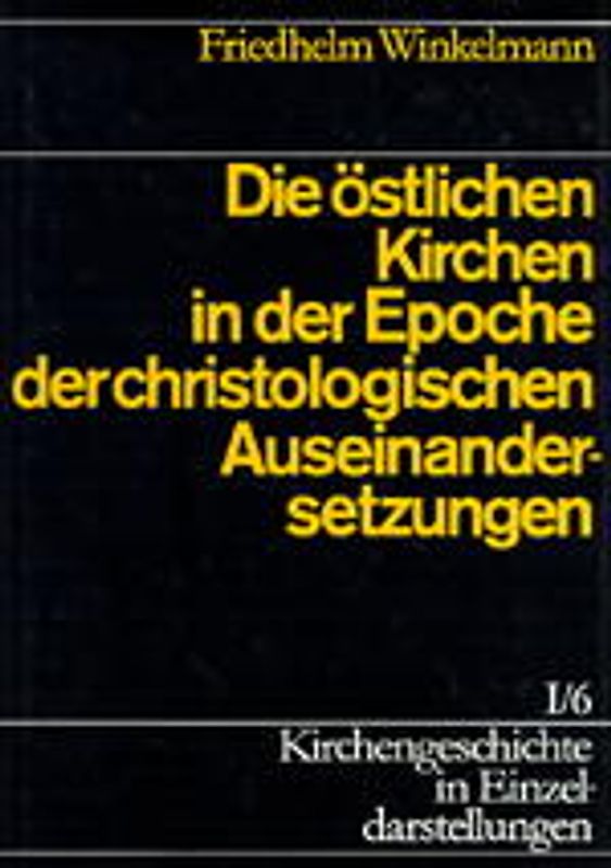 Kirchengeschichte in Einzeldarstellungen / Von der Alten Kirche bis zum Hohen Mittelalter / Die östlichen Kirchen in der Epoche der christologischen Auseinandersetzungen