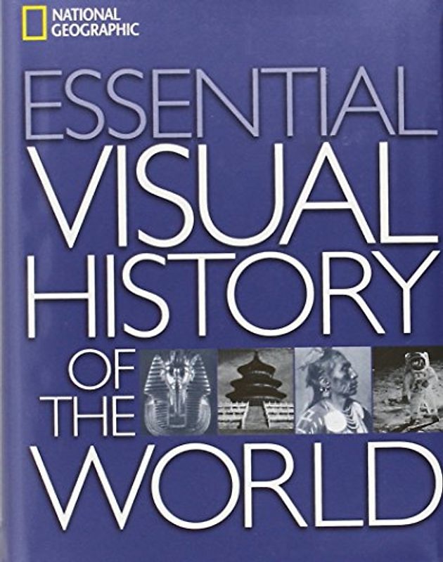 National Geographic Essential Visual History of the World - National Geographic