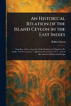 An Historical Relation of the Island Ceylon in the East Indies