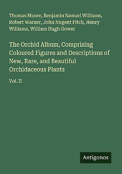 The Orchid Album, Comprising Coloured Figures and Descriptions of New, Rare, and Beautiful Orchidaceous Plants